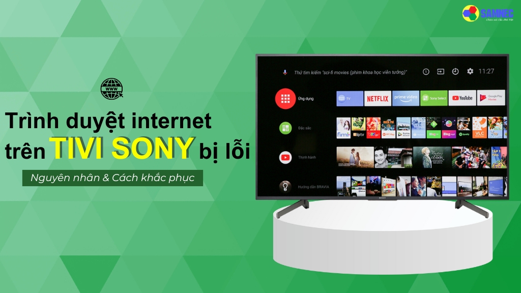 Mách bạn cách khắc phục khi trình duyệt internet trên tivi Sony bị lỗi