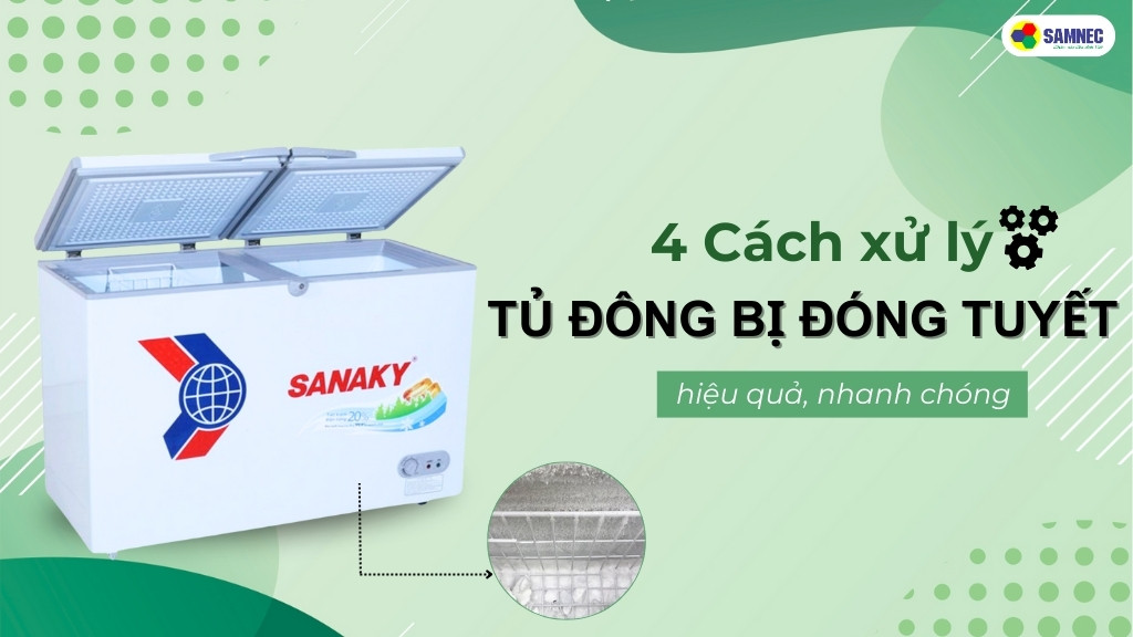 Bỏ túi 4 cách xử lý tủ đông bị đóng tuyết hiệu quả, nhanh chóng
