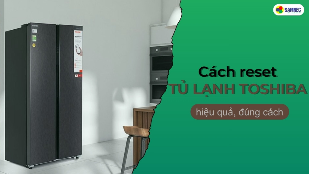 cách reset tủ lạnh Toshiba