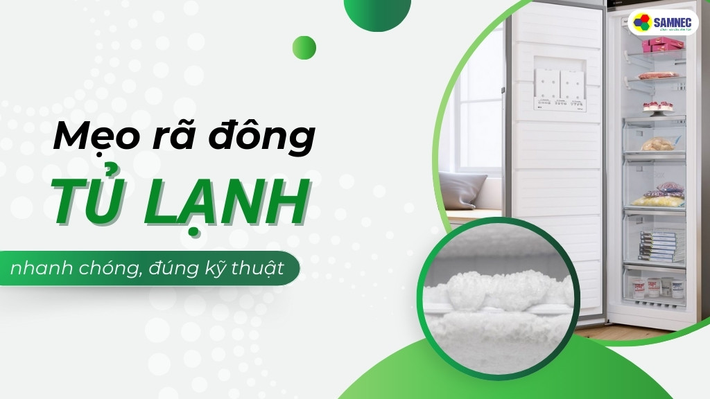 Bỏ túi ngay mẹo rã đông tủ lạnh đúng kỹ thuật, nhanh chóng, hiệu quả tại nhà