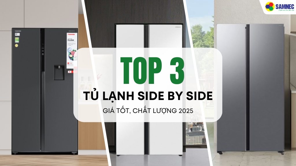 Top 3 tủ lạnh Side by side nên mua 2025