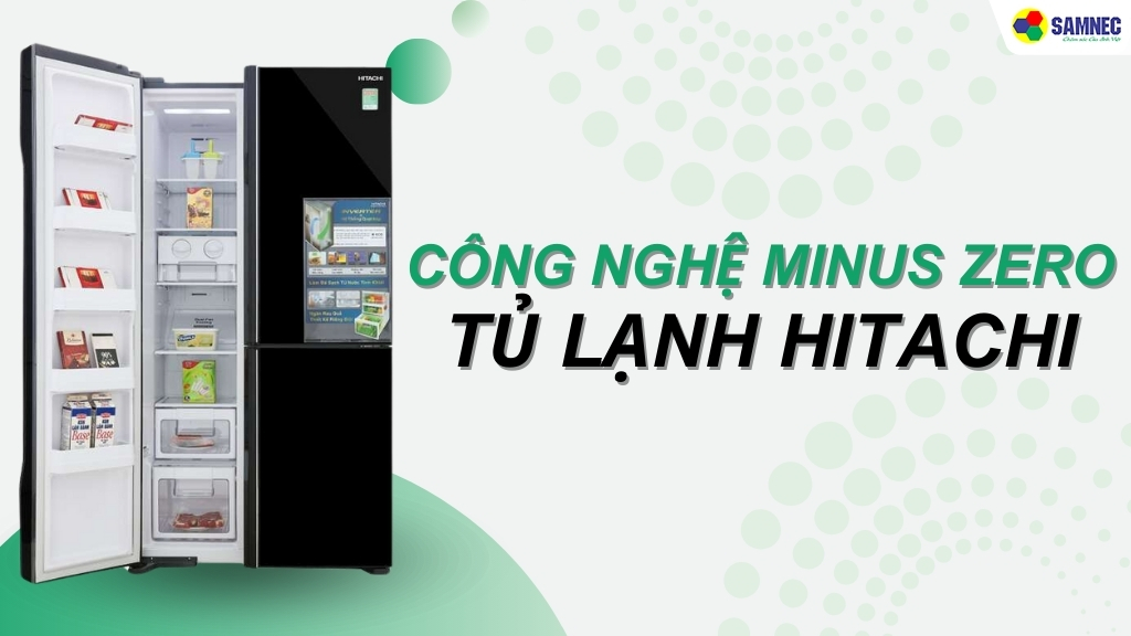 công nghệ Minus Zero tủ lạnh Hitachi có lợi ích gì đặc biệt?