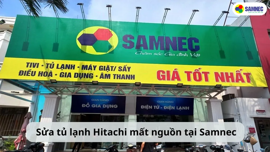 Sửa tủ lạnh Hitachi bị mất nguồn tại Samnec
