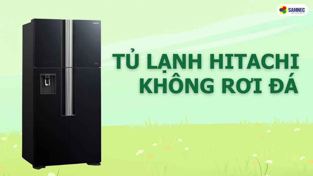 tủ lạnh hitachi không rơi đá