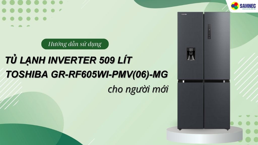 Hướng dẫn sử dụng tủ lạnh Toshiba GR-RF605WI-PMV06-MG cho người mới