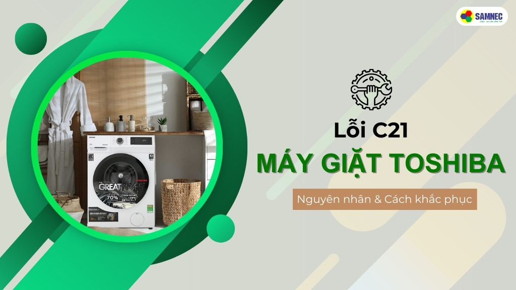 4 Bước xử lý lỗi C21 máy giặt Toshiba nhanh chóng, hiệu quả tại nhà