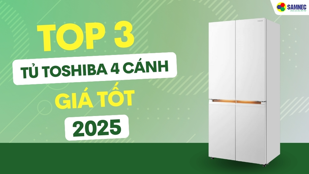 Hé lộ TOP 3 tủ lạnh Toshiba 4 cánh bạn không nên bỏ lỡ năm 2025