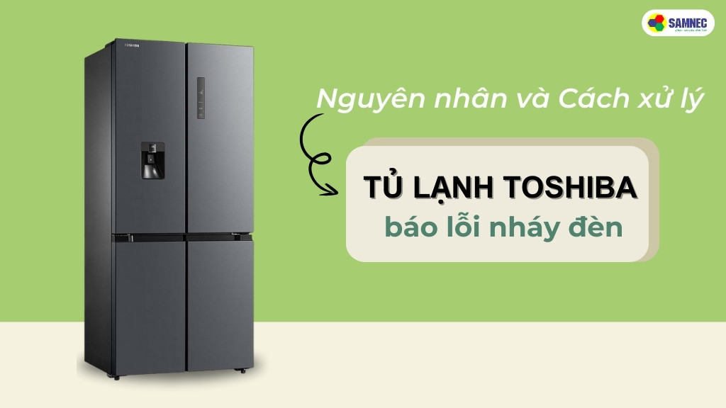 tủ lạnh toshiba inverter báo lỗi nháy đèn