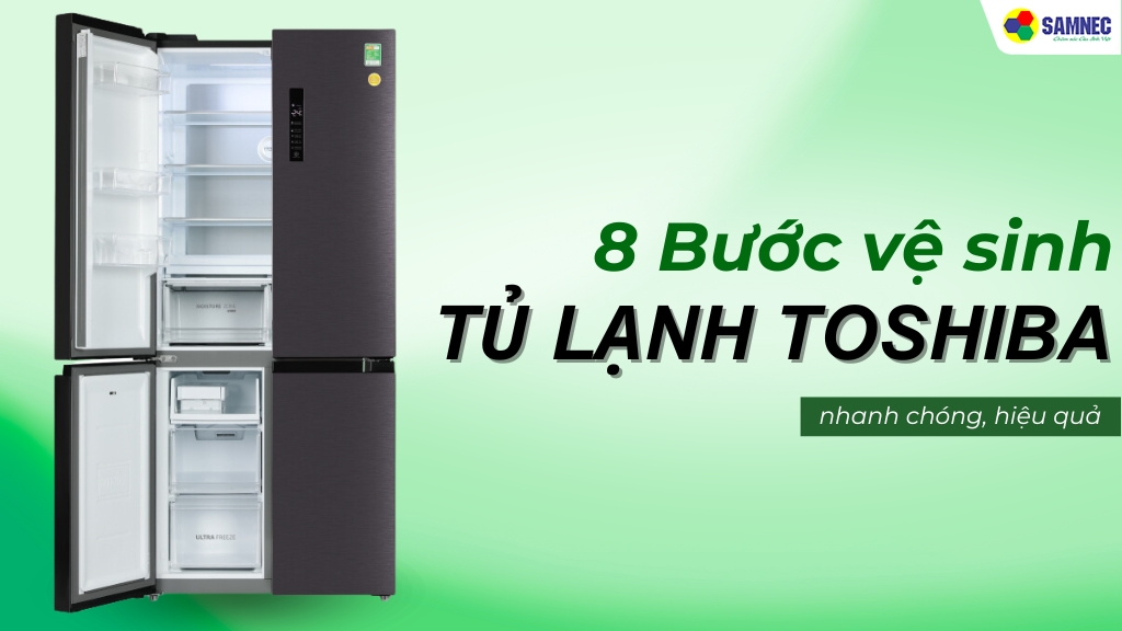  8 bước vệ sinh tủ lạnh Toshiba