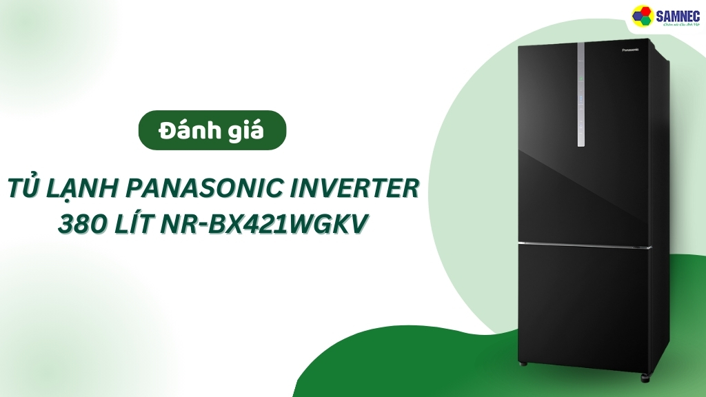 Đánh giá tủ lạnh Panasonic NR BX421WGKV chi tiết