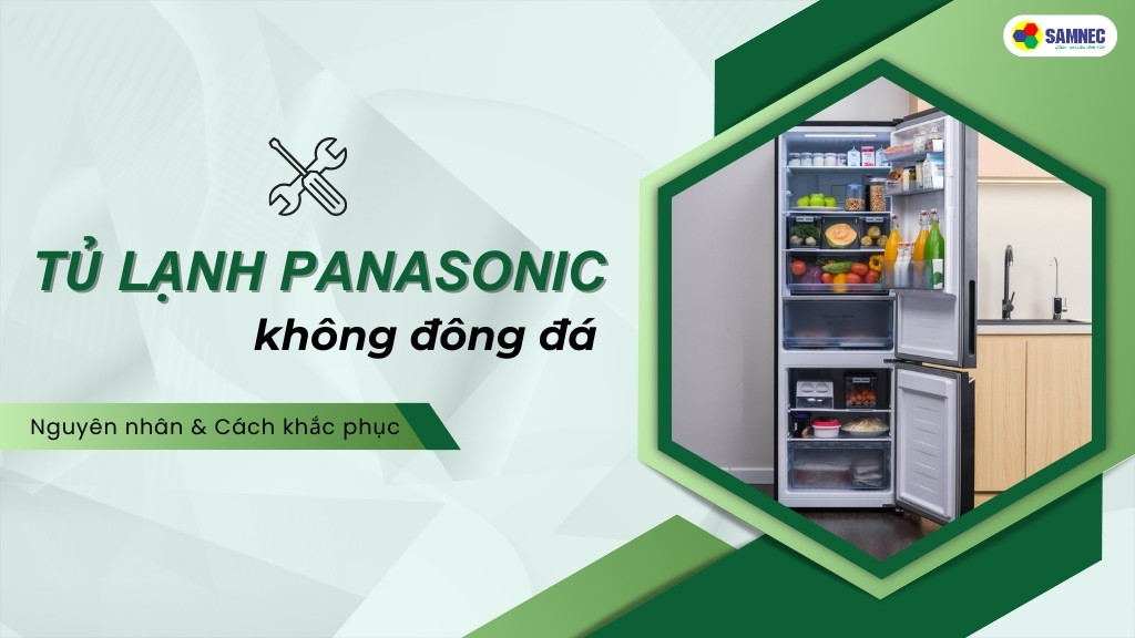 Mách bạn 8 cách sửa tủ lạnh Panasonic không đông đá cực hiệu quả