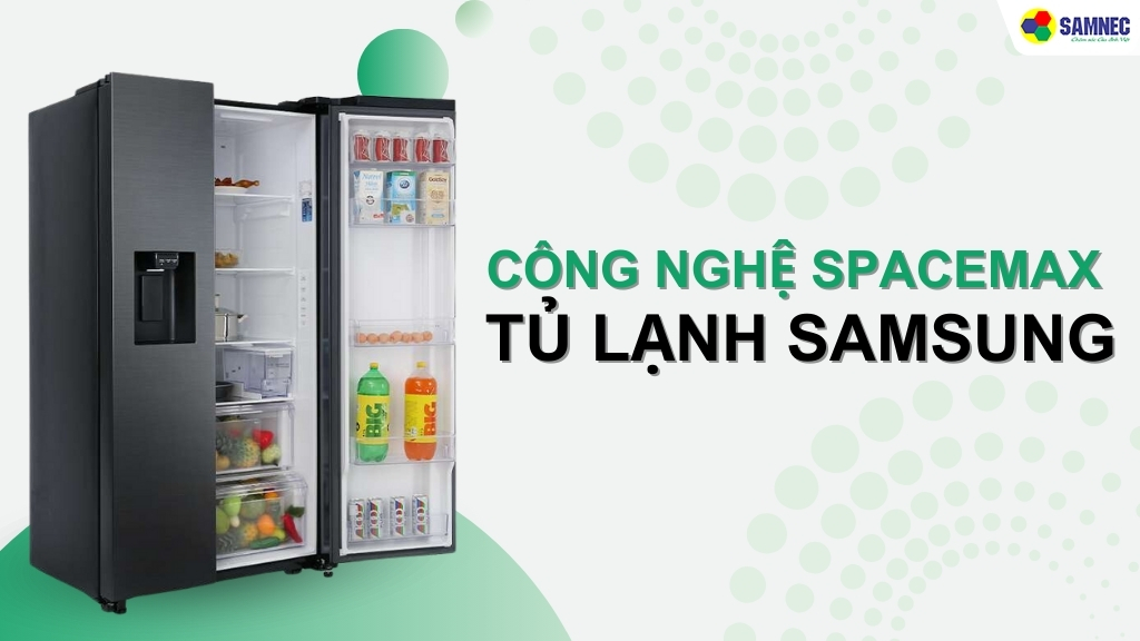 Tìm hiểu công nghệ SpaceMax tủ lạnh Samsung có gì đặc biệt?