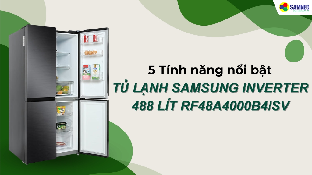 Điểm danh 5 tính năng nổi bật trên tủ lạnh Samsung RF48A4000B4/SV