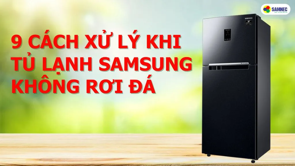 tủ lạnh samsung không rơi đá