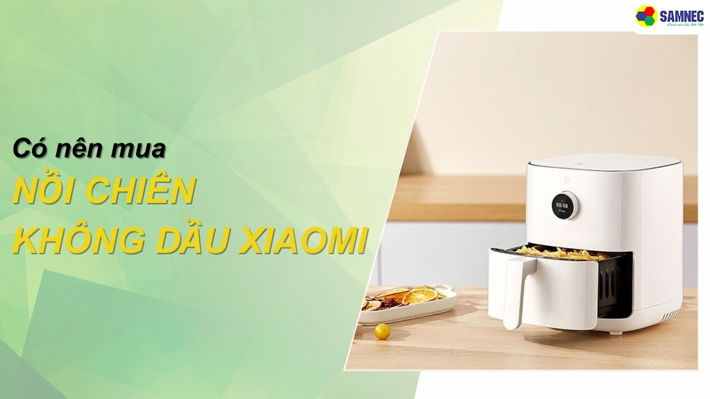 Có nên mua nồi chiên không dầu Xiaomi?