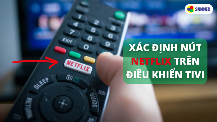 Nhấn nút Netflix trên điều khiển tivi