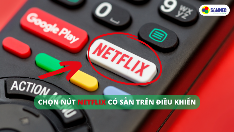 Chọn nút Netflix có sẵn trên điều khiển