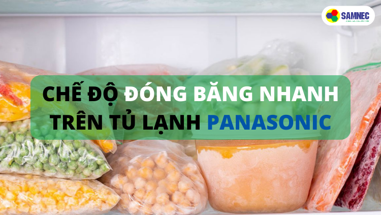 Chế độ đóng băng nhanh trên tủ lạnh Panasonic