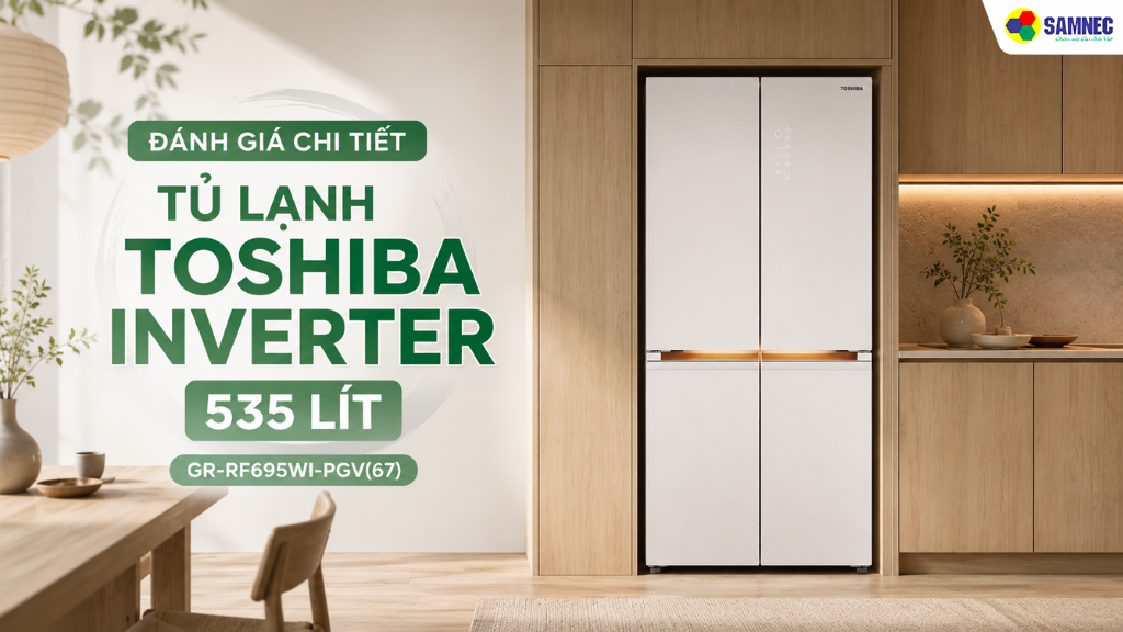 Khám phá tủ lạnh Toshiba Inverter 535 lít GR-RF695WI-PGV(67) cùng Samnec