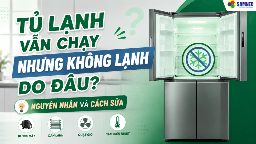 Nguyên nhân và cách khắc phục tủ lạnh chạy nhưng không lạnh