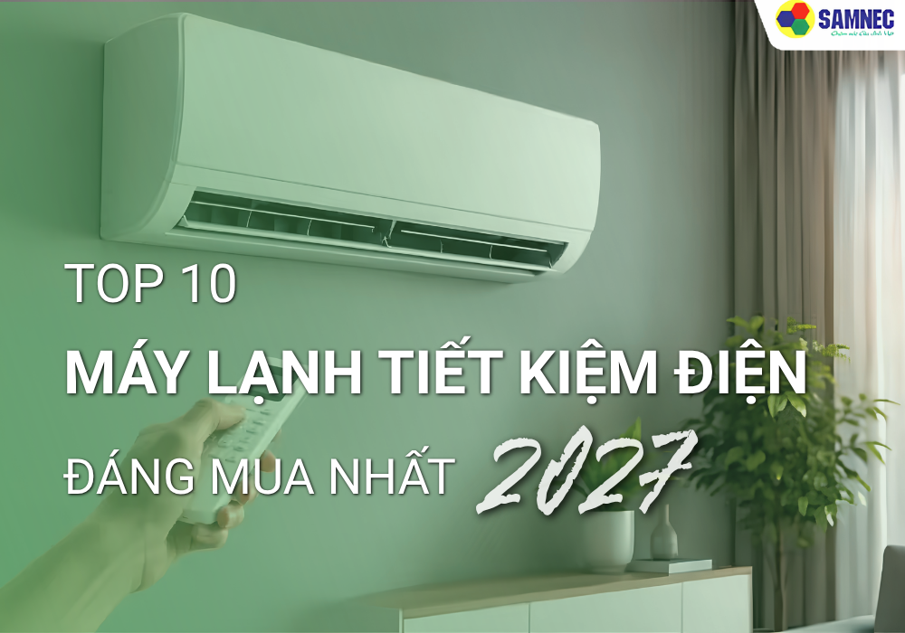 Top 10 máy lạnh tiết kiệm điện đáng mua nhất 2027
