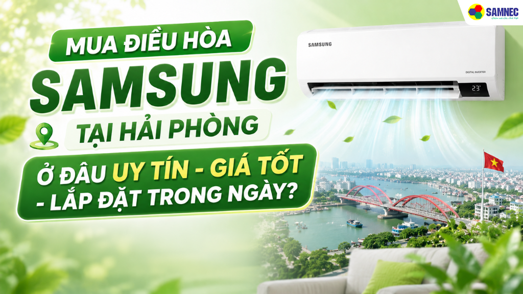 Samnec chính là địa chỉ dành cho bạn nếu bạn không biết mua điều hòa Samsung tại Hải Phòng ở đâu uy tín, giá tốt