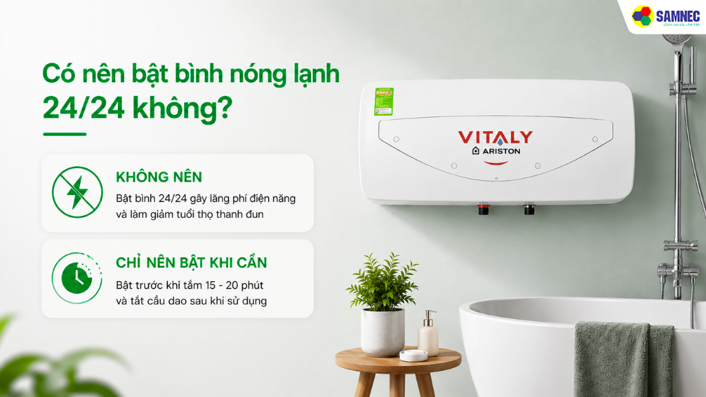 Bạn chỉ nên bật bình trước khi tắm 15 - 20 phút và TẮT CẦU DAO trước khi tắm