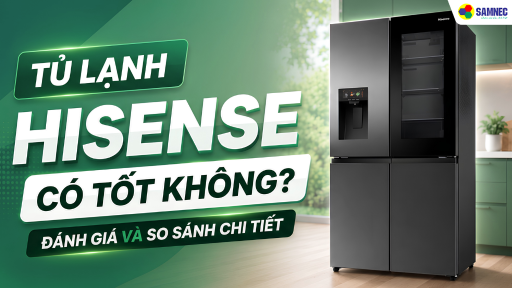 Tủ lạnh Hisense rất đáng mua trong tầm giá