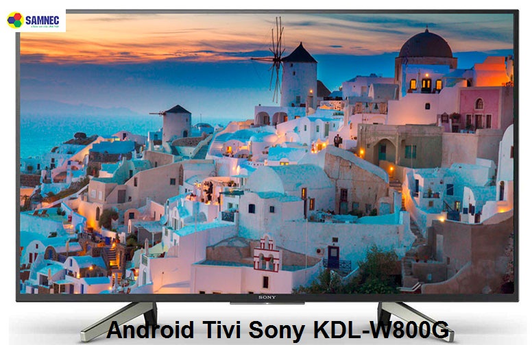 Android Tivi Sony KDL-W800G