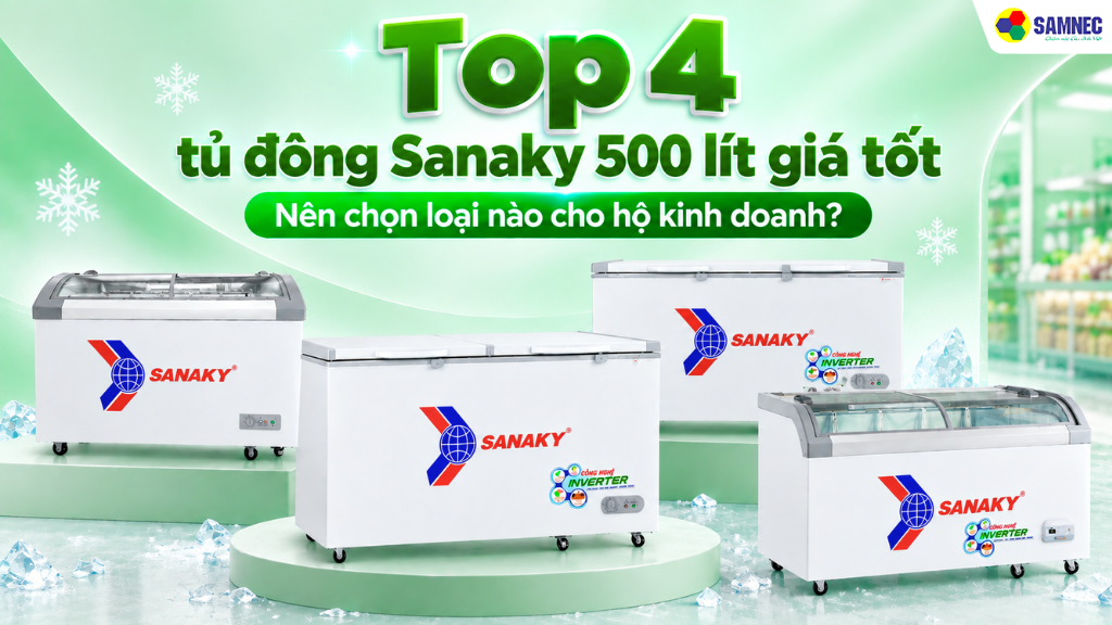 Top 4 mẫu tủ đông Sanaky 500 lít giá tốt, đáng đầu tư hiện nay