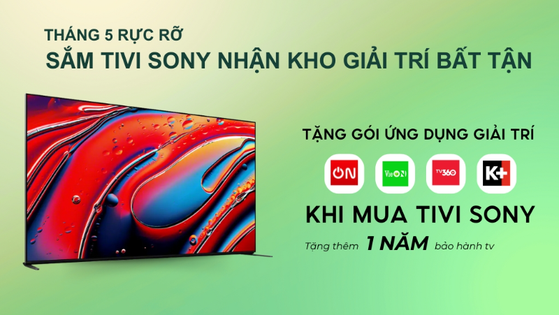Tháng 5 Rực Rỡ Sắm Tivi Sony Nhận Kho Giải Trí Bất Tận