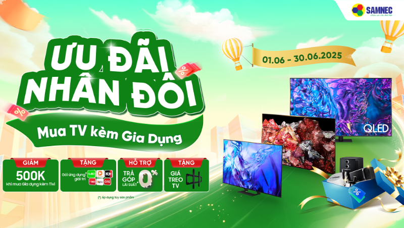 Ưu Đãi Nhân Đôi: Mua Tivi Kèm Gia Dụng