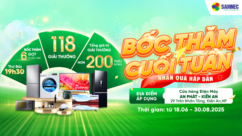 Bốc thăm cuối tuần, nhận quà hấp dẫn cùng Điện máy An Phát Kiến An