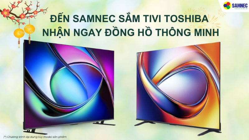 Đến Samnec Sắm Tivi Toshiba Nhận Ngay Đồng Hồ Thông Minh