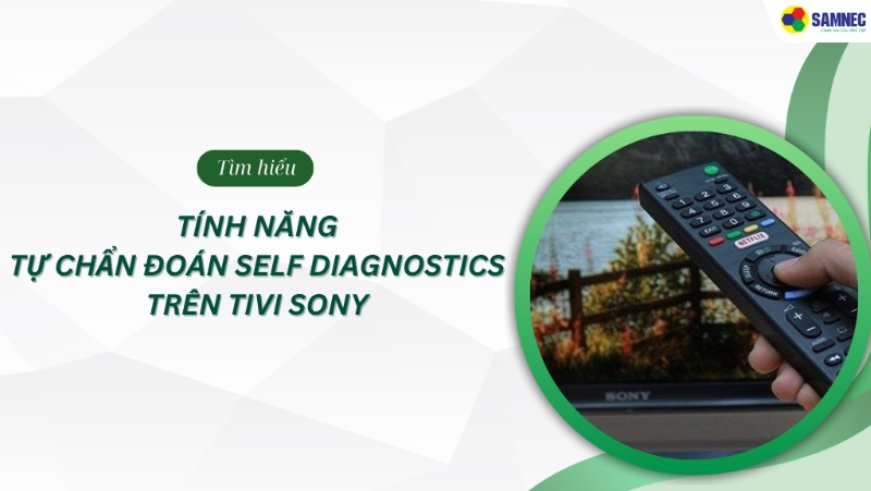 Hướng dẫn chi tiết cách sử dụng tính năng tự chẩn đoán tivi Sony
