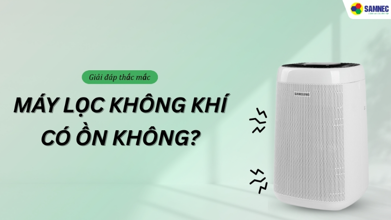 Giải đáp thắc mắc: Máy lọc không khí có ồn không?