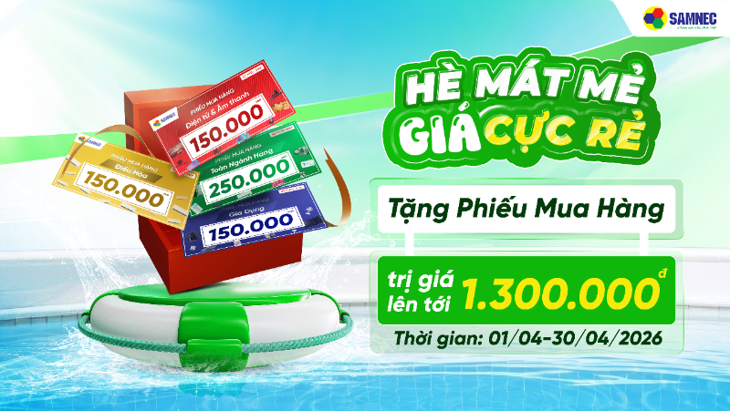 Hè mát mẻ - Giá cực rẻ: Tặng phiếu mua hàng giảm giá lên đến 1.300.000đ