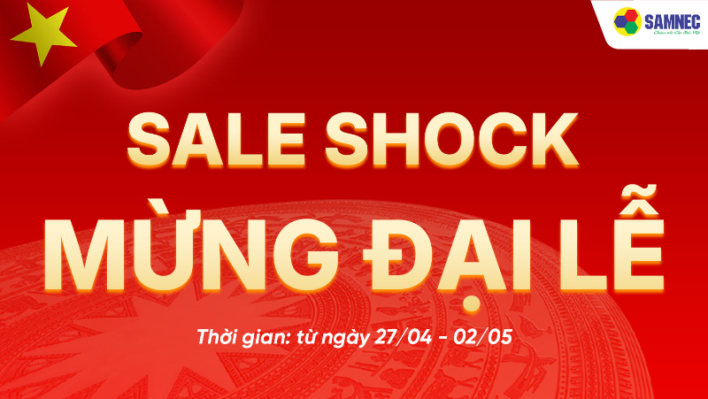 SALE SHOCK - MỪNG ĐẠI LỄ 30/4 - 1/5