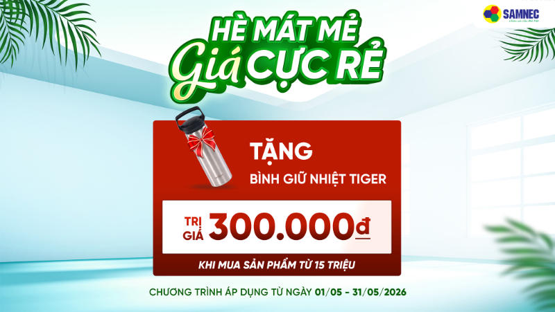 Chào Tháng 5: Tặng bình giữ nhiệt Tiger khi mua sản phẩm từ 15.000.000đ