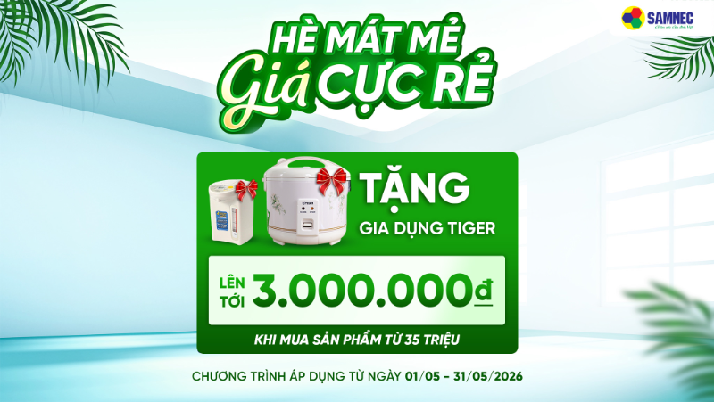 Chào Tháng 5: Tặng gia dụng Tiger khi mua sản phẩm từ 35.000.000đ