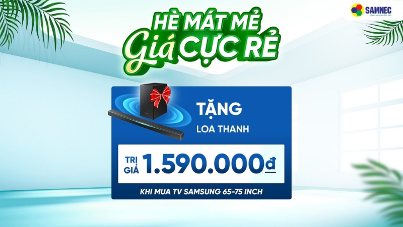 Chào Tháng 6: Ưu đãi nhân đôi - Mua tivi tặng loa thanh