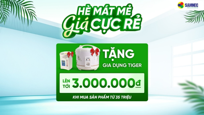 Chào Tháng 6: Tặng gia dụng Tiger khi mua sản phẩm từ 35.000.000đ