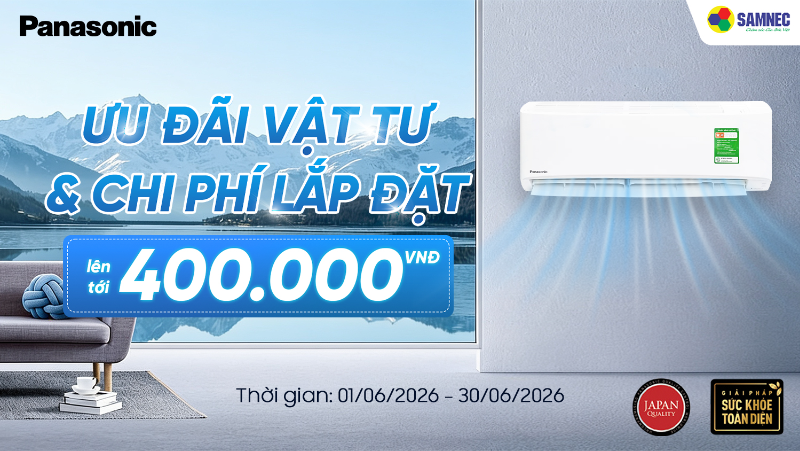 Giải nhiệt hè cùng Samnec: Combo hỗ trợ chi phí vật tư và lắp đặt lên đến 400k khi mua điều hòa Panasonic !