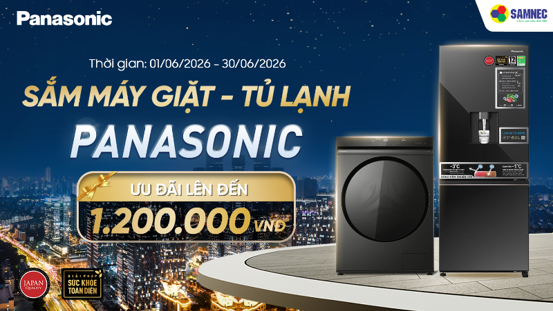 SAMNEC ưu đãi lớn tháng 6: Giảm giá lên đến 1.2 triệu đồng khi mua tủ lạnh, máy giặt Panasonic !
