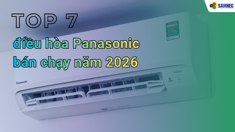 Lộ diện Top 7 điều hòa Panasonic bán chạy năm 2026