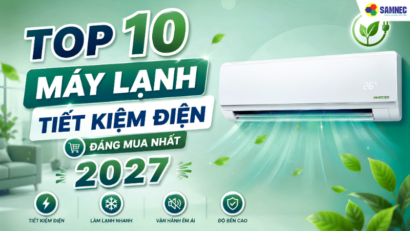 Top 10 máy lạnh tiết kiệm điện đáng mua nhất 2027