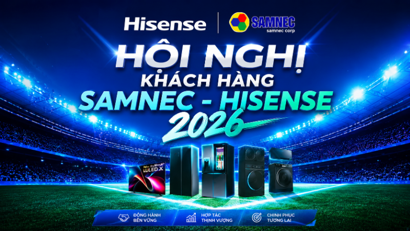 Hội nghị khách hàng Samnec - Hisense 2026