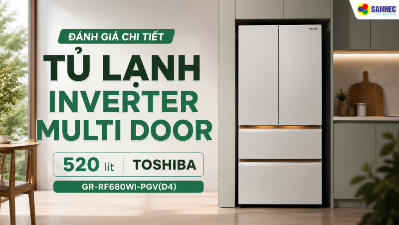 Đánh giá chi tiết tủ lạnh Inverter Multi Door 520 lít Toshiba GR-RF680WI-PGV(D4)