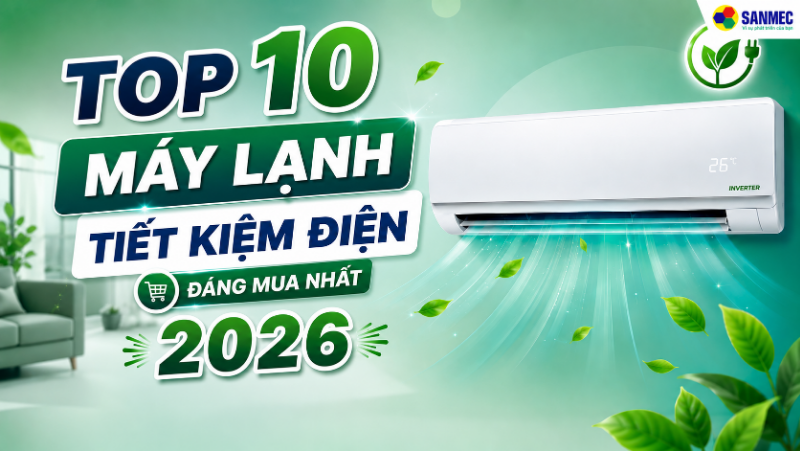 Top 10 máy lạnh tiết kiệm điện đáng mua nhất 2026