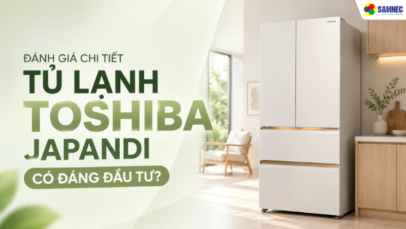 Tủ Lạnh Toshiba Japandi Có Đáng Đầu Tư? Đánh Giá Chi Tiết Thiết Kế Và Công Nghệ 2026